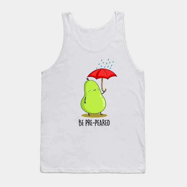 Be Pre-pear-ed Cute Fruit Pear Pun Tank Top by punnybone